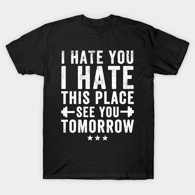 I hate you I hate this place see you tomorrow T-Shirt by captainmood